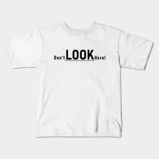 Don't look here! Kids T-Shirt